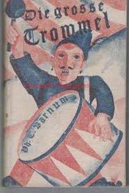 Die Grosse Trommel. Aus Dem Leben Des Kaufmanns, Journalisten, Schaustellers, Impresarios, Raritätensammlers, Zirkusbesitzers Und Menschen. Seinen Memoiren - Phineas Taylor Barnum - copertina