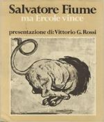 Salvatore Fiume. Ma Ercole Vince. Con Incisione Originale