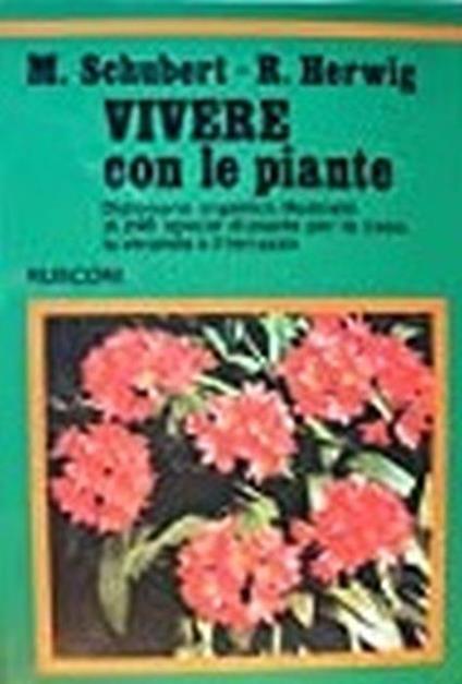 Vivere Con Le Piante. Dizionario Organico Illustrato Di 246 Specie Di Piante Per La Casa, La Veranda O Il Terrazzo - M. Schubert - copertina