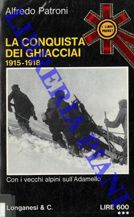 La conquista dei ghiacciai. 1915-1918 - Alfredo Patroni - copertina