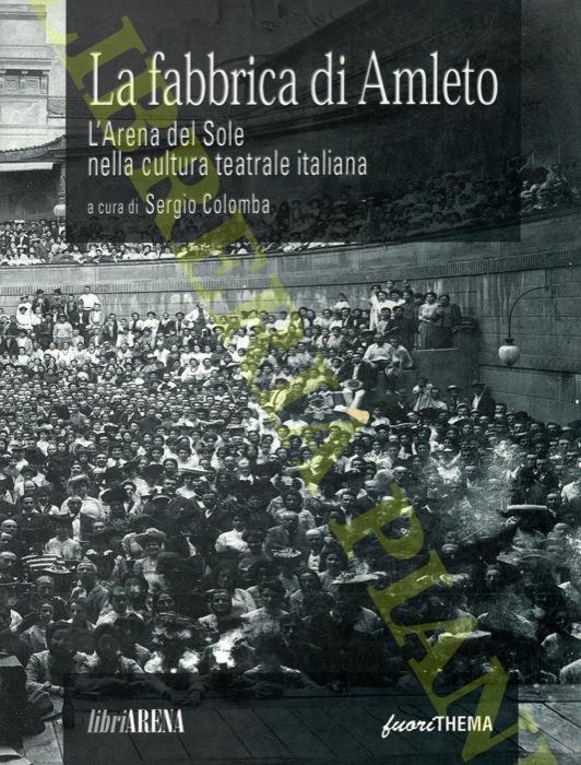 La fabbrica di Amleto. L'Arena del Sole nella cultura teatrale italiana - Sergio Colomba - copertina