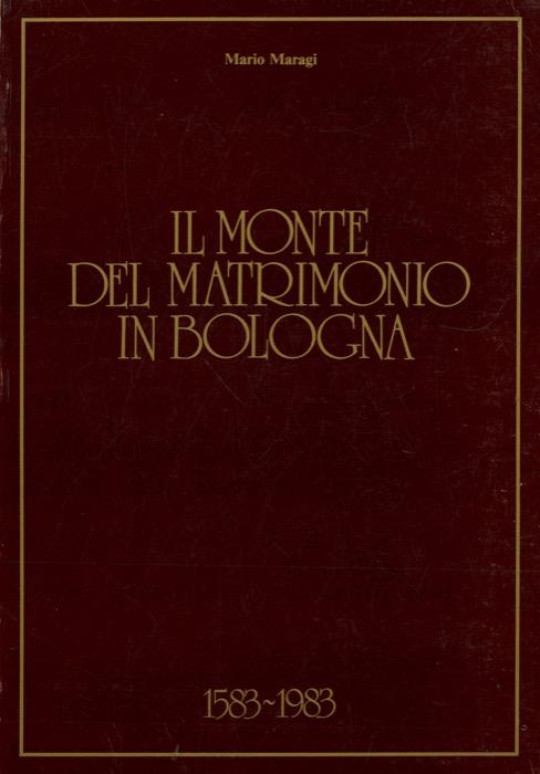 Il Monte del Matrimonio in Bologna. 1583 / 1983