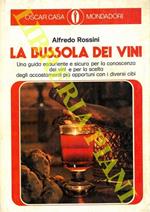 La bussola dei vini. Una guida esauriente e sicura per la conoscenza dei vini e per la scelta degli accostamenti più opportuni con i diversi cibi