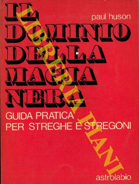 Il dominio della magia nera. Guida pratica per streghe e stregoni