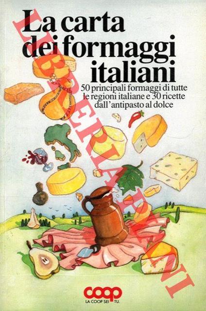 La carta dei formaggi italiani. 50 principali formaggi di tutte le regioni italiane e 30 ricette dall'antipasto al dolce - copertina