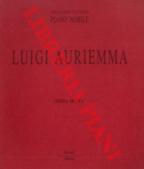 Luigi Auriemma. Opera morta. Testo critico di Cecilia Casorati