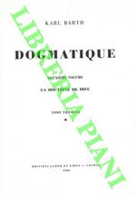 Dogmatique. Deuxieme volume. La doctrine de Dieu. Tome premier, I
