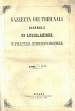 Gazzetta dei tribunali. 1857. Giornale di legislazione e pratica giurisprudenza