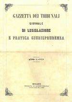 Gazzetta dei tribunali. 1854. Giornale di legislazione e pratica giurisprudenza