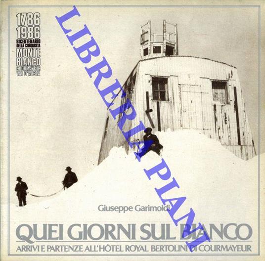 Quei giorni sul Bianco. Arrivi e partenze all'Hotel Royal Bertolini di Courmayeur - Giuseppe Garimoldi - copertina