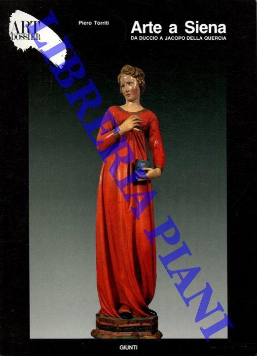 Arte a Siena. Da Duccio a Jacopo della Quercia - Piero Torriti - copertina
