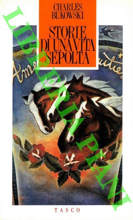 Storie di una vita sepolta - Charles Bukowski - copertina