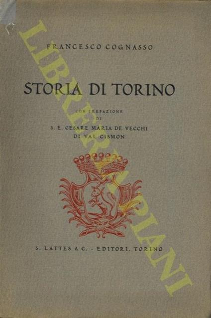 Storia di Torino. Con prefazione di Cesare Maria De Vecchi di Val Cismon - Francesco Cognasso - copertina