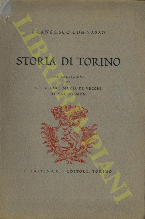 Storia di Torino. Con prefazione di Cesare Maria De Vecchi di Val Cismon - Francesco Cognasso - copertina