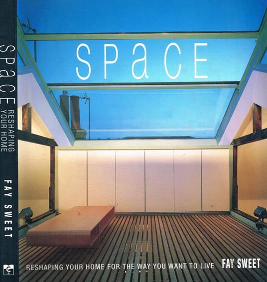 Space. Reshaping your home for the way you want to live - Fay Sweet - copertina