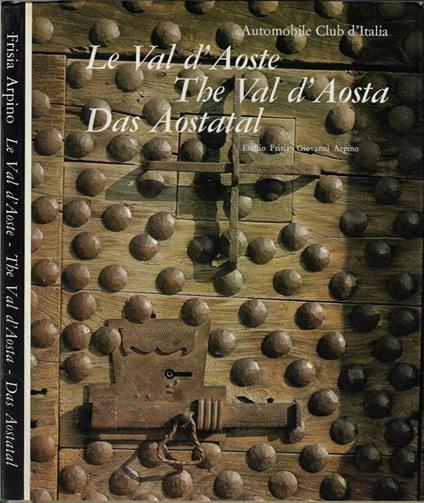 Le Val d'Aoste The Val d'Aosta Das Aostatal - Emilio Frisia - copertina
