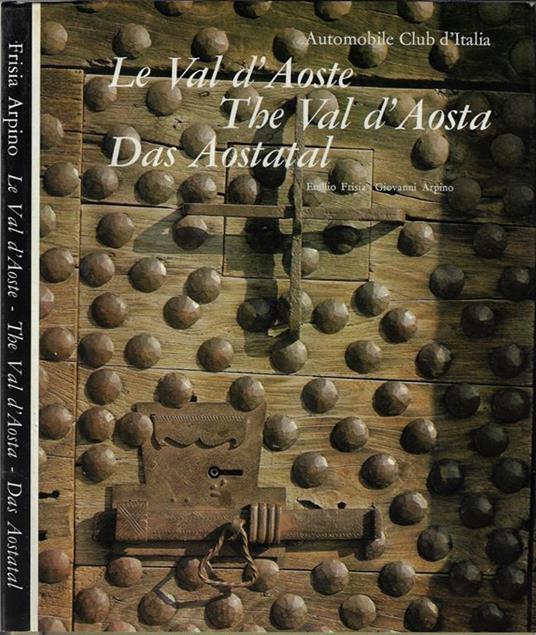 Le Val d'Aoste The Val d'Aosta Das Aostatal - Emilio Frisia - copertina