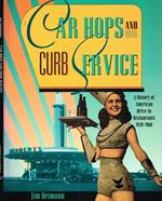 Car hops and curb service. A history of American Drive-In restaurants 1920-1960