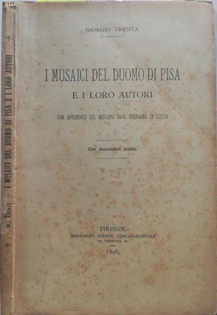 I musaici del Duomo di Pisa e i loro autori. Con appendice sul musaico di S. Frediano in Lucca - Giorgio Trenta - copertina