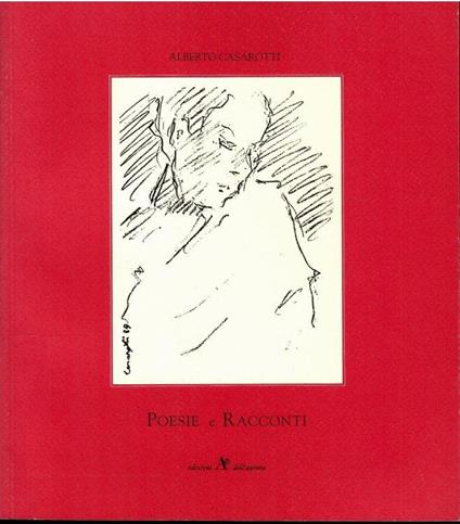 Poesie E Racconti Di Alberto Casarotti - Alberto Casarotti - copertina