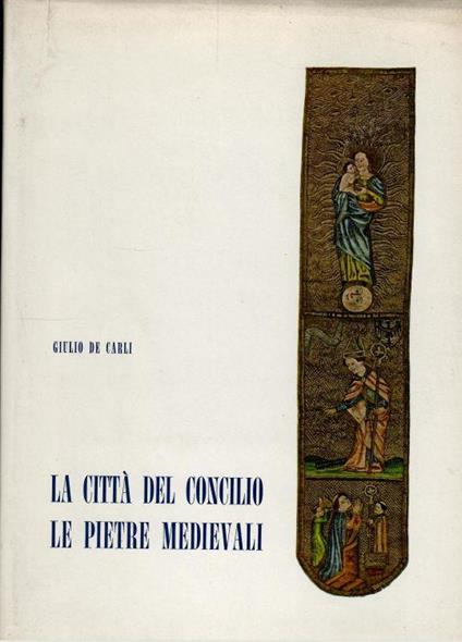 Le Città Del Concilio Volume Primo Le Pietre Medievali - Giulio De Carli - copertina