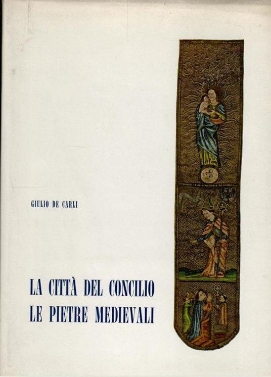 Le Città Del Concilio Volume Primo Le Pietre Medievali - Giulio De Carli - copertina