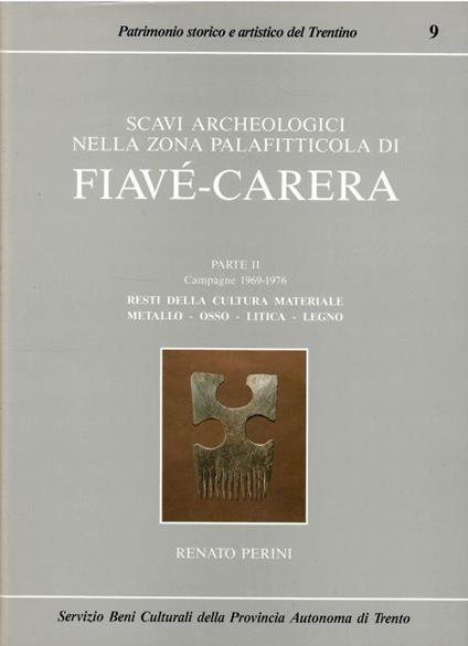Scavi Archeologici Nella Zona Palafitticola Di Fiave'-Carrera. Parte Ii Campagne 1969-1976. Resti Della Cultura Materiale Metallo. Osso. Litica. Legno - Renato Perini - copertina