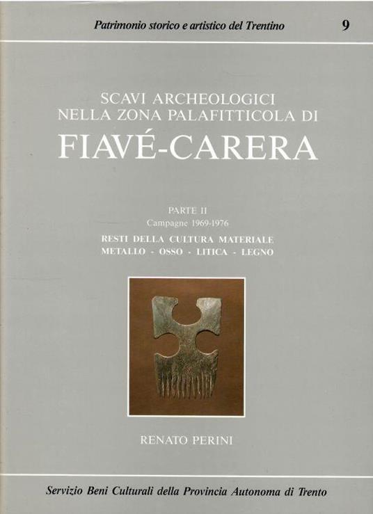 Scavi Archeologici Nella Zona Palafitticola Di Fiave'-Carrera. Parte Ii Campagne 1969-1976. Resti Della Cultura Materiale Metallo. Osso. Litica. Legno - Renato Perini - copertina