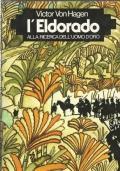 L’Eldorado. Alla Ricerca Dell’Uomo D’Oro - Victor von Hagen - copertina