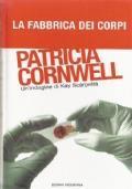 La Fabbrica Dei Corpi. Un’Indagine Di Kay Scarpetta - Patricia D. Cornwell - copertina