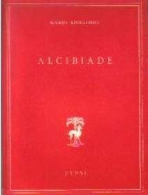 Alcibiade. Vita, convito e morte di alcibiade figlio di clinia, ateniese - Mario Apollonio - copertina