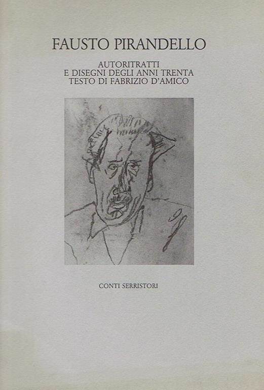 Pirandello Fausto Autoritratti e disegni degli anni trenta. Testo di Fabrizio d'Amico - Fabrizio D'Amico - copertina