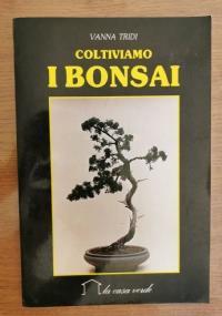 Coltiviamo i bonsai - Vanna Tridi - copertina