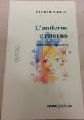 L’antieroe e ritorno. Trilogia tragica di Lucio Di Carlo