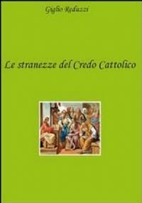 Le stranezze del credo cattolico - Giglio Reduzzi - copertina