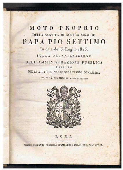 Moto proprio della santità di nostro signore Papa Pio Settimo in data dè 6 luglio 1816 sulla organizzazione dell'amministrazione pubblica esibito negli atti del Nardi segretario di camera nel di 14 del mese ed anno suddetto - copertina
