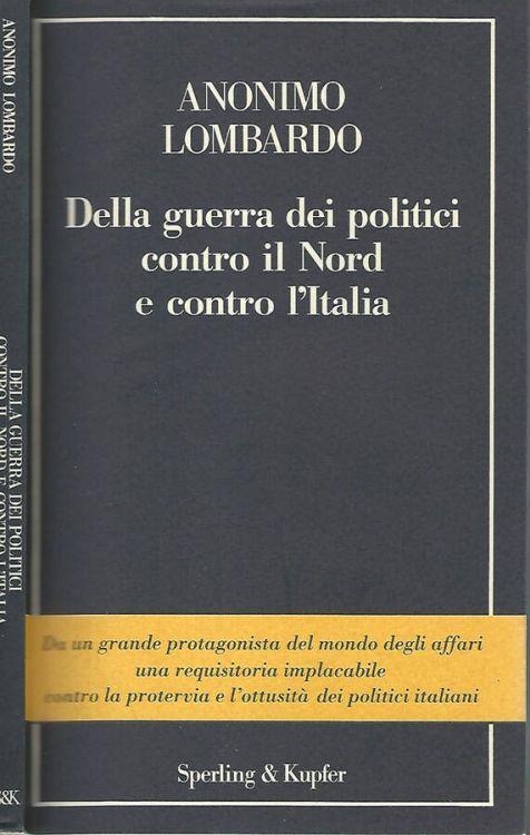 Della guerra dei politici contro il Nord e contro l'Italia - Anonimo lombardo - copertina