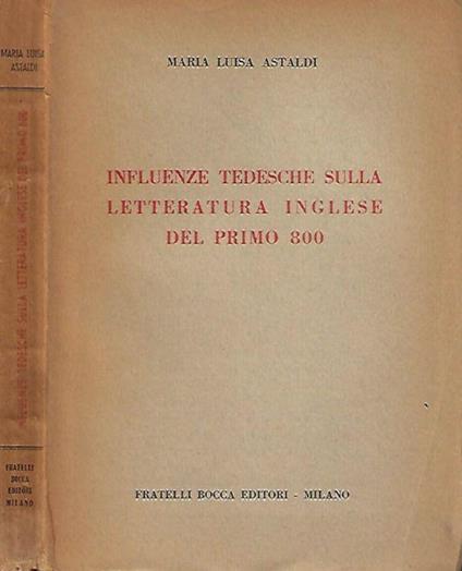 Influenze tedesche sulla letteratura inglese del primo ottocento - M. Luisa Astaldi - copertina