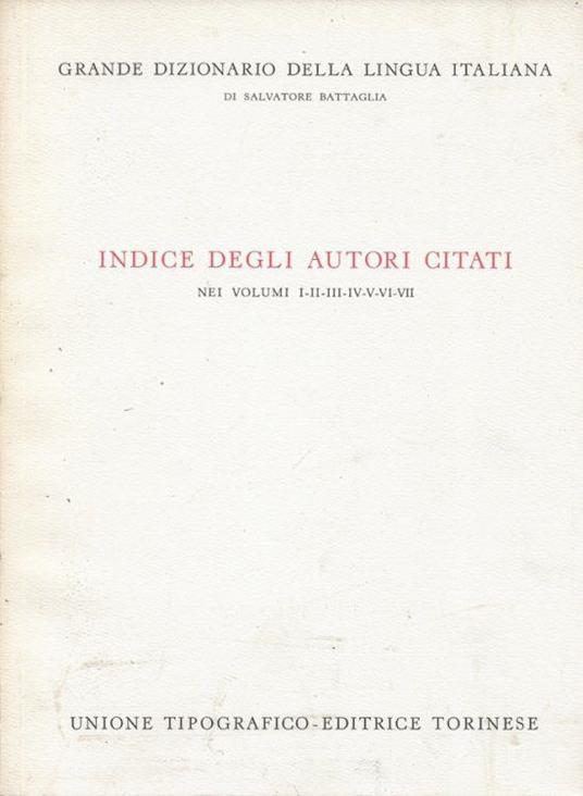 Grande Dizionario della Lingua Italiana. Indice degli autori citati nei volumi I-II-III-IV-V-VI-VII - Salvatore Battaglia - copertina