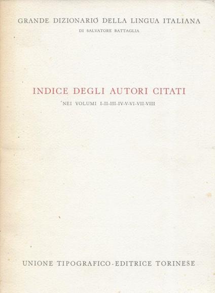 Grande Dizionario della Lingua Italiana. Indice degli autori citati nei volumi I-II-III-IV-V-VI-VII-VIII - Salvatore Battaglia - copertina