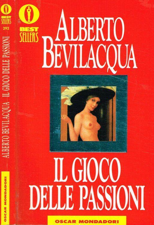 Il gioco delle passioni - Alberto Bevilacqua - copertina