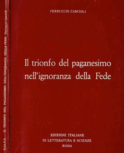 Il trionfo del paganesimo nell'ignoranza della Fede - Ferruccio Cascioli - copertina