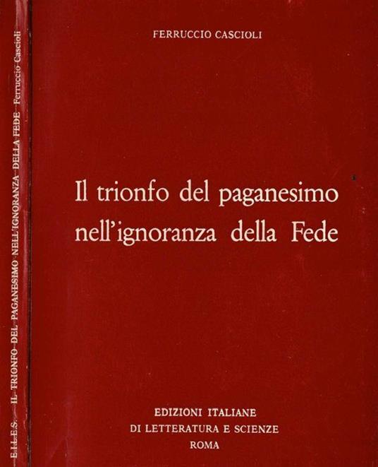 Il trionfo del paganesimo nell'ignoranza della Fede - Ferruccio Cascioli - copertina
