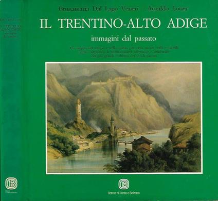 Il Trentino - Alto Adige. Immagini dal passato - Brunamaria Dal Lago Veneri - copertina