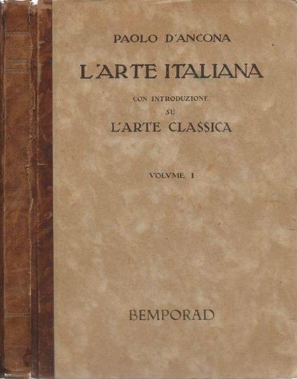 L' Arte Italiana con introduzione su L' Arte Classica. Vol. I - Paolo D'Ancona - copertina