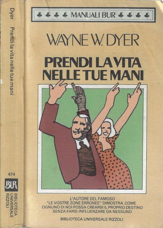 Prendi la vita nelle tue mani - Wayne W. Dyer - copertina