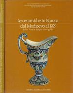Le ceramiche in Europa dal Medioevo al 1925
