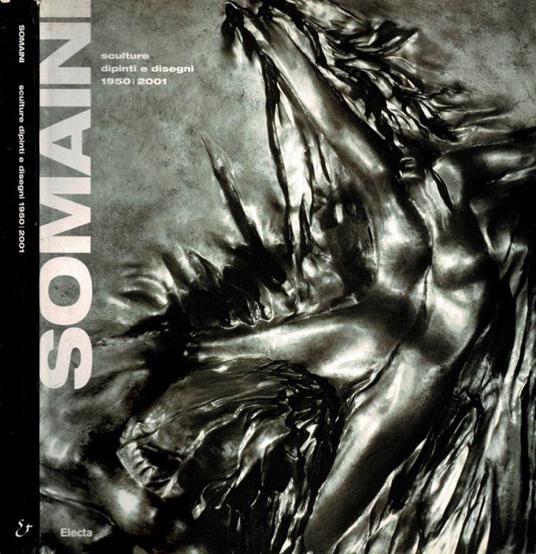 Somaini. Sculture, dipinti e disegni 1950 - 2001 - Fred Licht - copertina