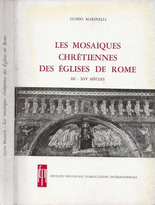 Les mosaiques chrétiennes des églises de Rome - Guido Marinelli - copertina