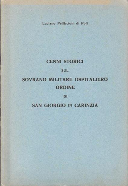 Cenni storici sul sovrano militare ospitaliero ordine di San Giorgio in Carinzia - Luciano Pelliccioni di Poli - copertina